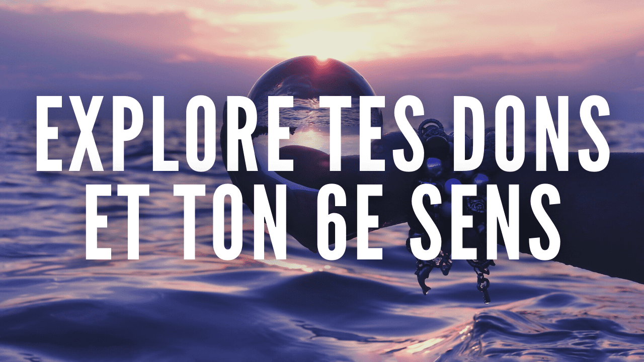 Explore tes dons et ton 6e sens